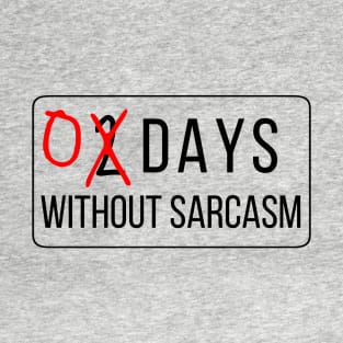 0 Days Without Sarcasm T-Shirt